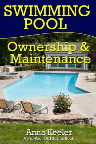 Könyv Swimming Pool Ownership and Care: A Compilation of Pro Pool Girl Series Books Pro Pool Girl