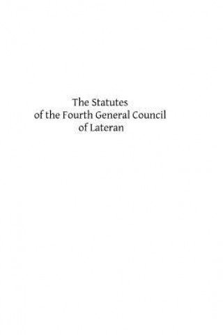 Carte The Statutes of the Fourth General Council of Lateran: Recognized and Established by Subsequent Councils and Synods Down to the Council of Trent Rev John Evans Ma