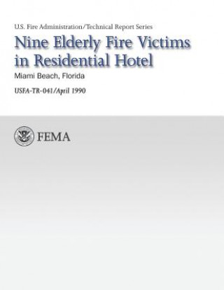 Kniha Nine Elderly Fire Victims in Residential Hotel-Miami, Florida U S Federal Emergency Management Agency