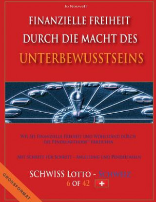 Kniha Finanzielle Freiheit durch die Macht des Unterbewusstseins: Wie Sie Finanzielle Freiheit und Wohlstand durch die Pendelmethode erreichen - Mit Schritt Jo Nouvell