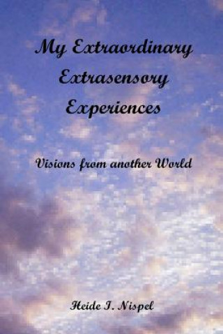 Carte My Extraordinary Extrasensory Experiences: Visions from another World MS Heide I Nispel