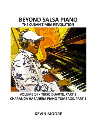 Carte Beyond Salsa Piano: The Cuban Timba Revolution - Tirso Duarte - Piano Tumbaos of Charanga Habanera Kevin Moore