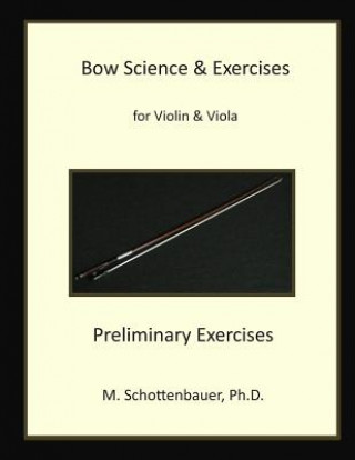Kniha Bow Science & Exercises for Violin & Viola Preliminary Exercises: Preliminary Exercises M Schottenbauer