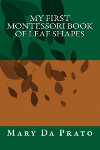 Könyv My First Montessori Book of Leaf Shapes Mary Da Prato