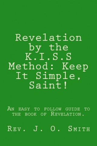 Knjiga Revelation by the K.I.S.S Method: Keep It Simple, Saint! Rev J O Smith