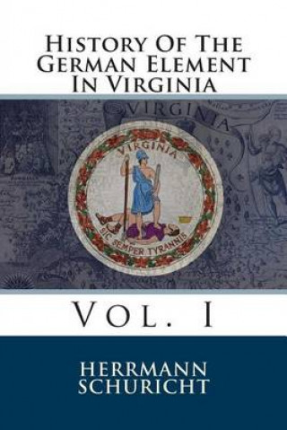 Książka History Of The German Element In Virginia: Vol. I Herrmann Schuricht