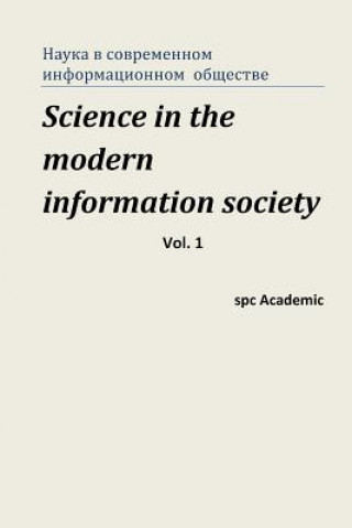 Könyv Science in the Modern Information Society.Vol.1: Proceedings of the Conference, Moscow 3-4.04.2013 Spc Academic