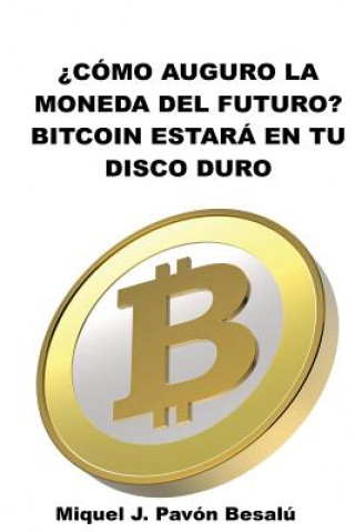 Könyv ?Cómo será la moneda del futuro?: Bitcoin estará en tu disco duro Miquel J Pavon Besalu