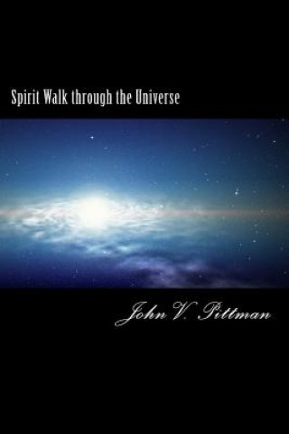 Carte Spirit Walk Through The Universe: Possibilites for God and Humankind MR John V Pittman