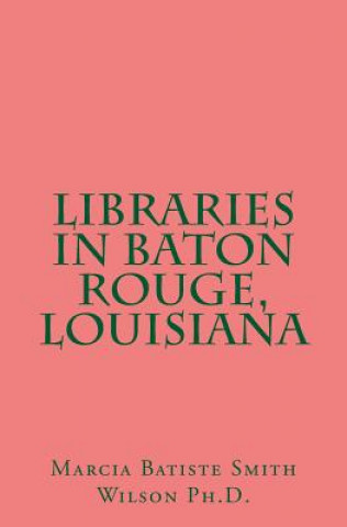 Book Libraries in Baton Rouge, Louisiana Marcia Batiste Smith Wilson Ph D
