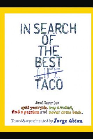 Kniha In Search of the Best Life Taco: And how to 1. Quit your job, 2. Buy a Ticket, 3. Find a Passion and 4. Never come Back Jorge Abian