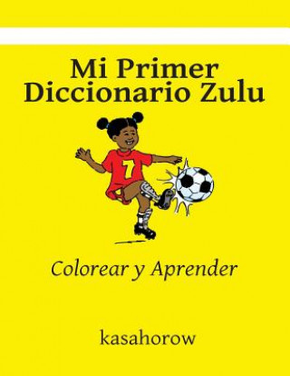Knjiga Mi Primer Diccionario Zulu: Colorear y Aprender kasahorow