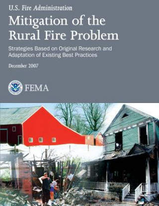 Kniha Mitigation of the Rural Fire Problem: Strategies Based on Original Research and Adaptation of Existing Best Practices U S Federal Emergency Management Agency