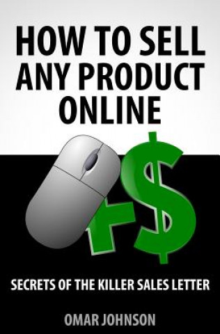 Carte How To Sell Any Product Online: "Secrets of the Killer Sales Letter" Omar Johnson