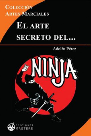 Carte El arte secreto del NINJA Adolfo Perez
