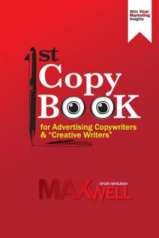 Knjiga 1st Copy Book for Advertising Copywriters and "Creative Writers" Maxwell Ofori Nkrumah Bfa