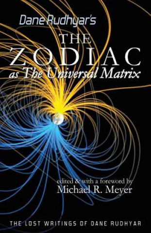 Carte The Zodiac as The Universal Matrix: A Study of the Zodiac and of Planetary Activity Dane Rudhyar