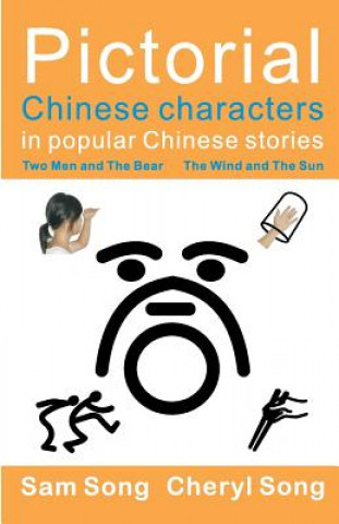 Kniha Pictorial Chinese characters in popular Chinese stories: Two Men and The Bear The Wind and The Sun Sam Song