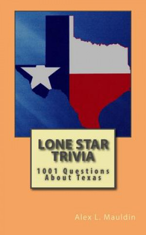 Kniha Lone Star Trivia: 1001 Questions About Texas Alex L Mauldin