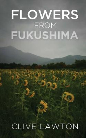 Kniha Flowers From Fukushima Clive Lawton