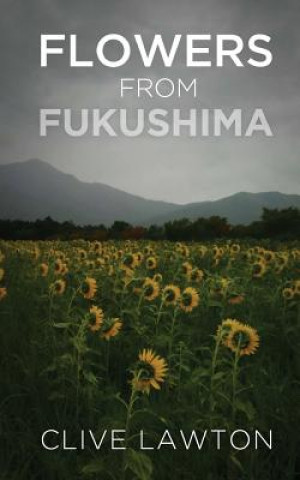 Knjiga Flowers From Fukushima Clive Lawton