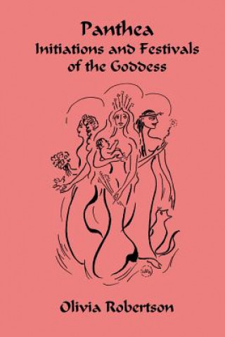 Kniha Panthea: Initiations and Festivals of the Goddess Olivia Robertson