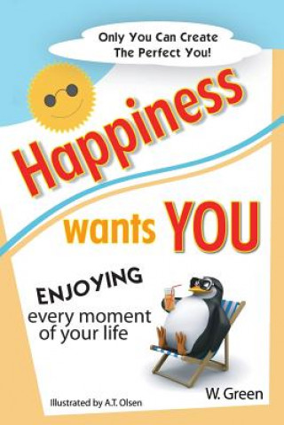 Kniha Happiness Wants You: Enjoying Every Moment of Your Life A T Olsen