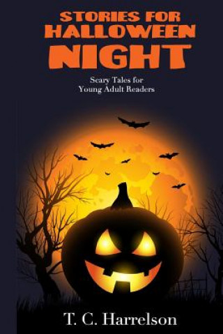 Könyv Stories for Halloween Night: 3 Short Tales for Middle Grade and Young Adult Readers T C Harrelson