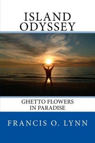 Kniha Island Odyssey: Ghetto Flowers in Paradise MR Francis Oliver Lynn