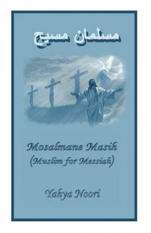 Könyv Mosalmane Masih, Muslim for Messiah: Outreach to Muslims Yahya Noori