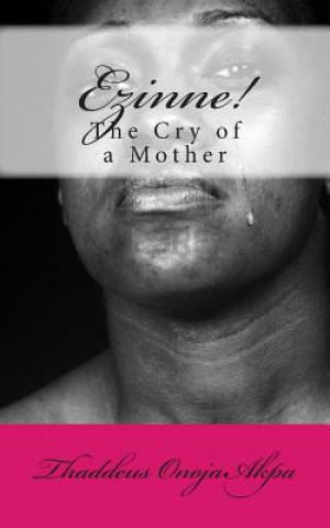 Livre Ezinne! The Cry of a Mother Fr Thaddeus Onoja Akpa Rev