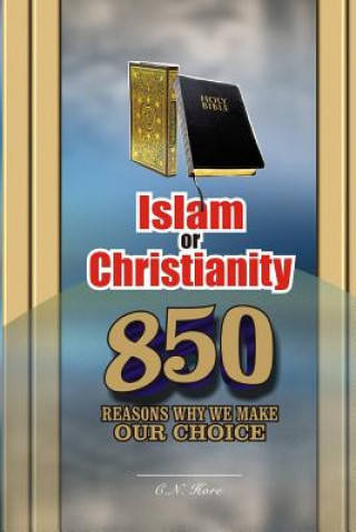 Kniha Islam or Christianity: 850 Reasons Why We Make Our Choice C N Hore