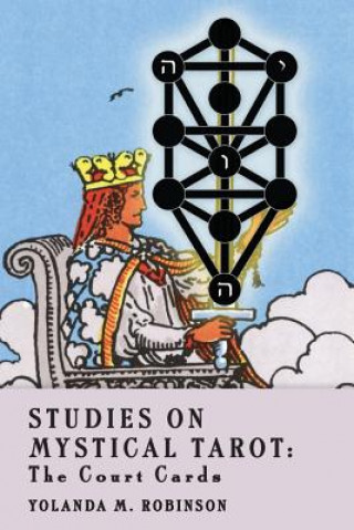 Könyv Studies on Mystical Tarot: The Court Cards Yolanda M Robinson Ph D