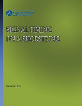 Kniha Signal Timing On A Shoestring Federal Highway Administration