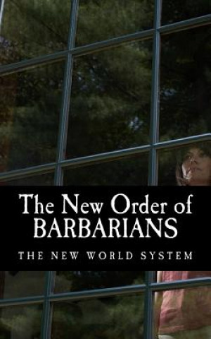 Carte The New Order of Barbarians: The New World System Public Record