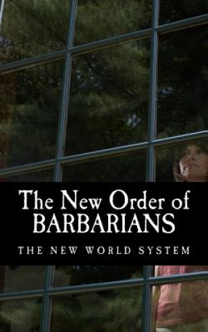 Book The New Order of Barbarians: The New World System Public Record