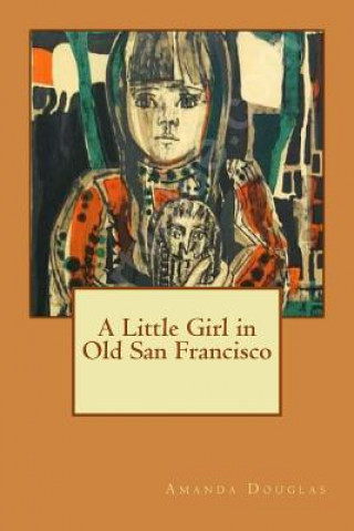 Kniha A Little Girl in Old San Francisco Amanda Douglas