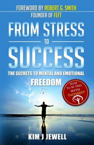 Carte From Stress to Success: The Secrets to Fast, Permanent Life Change with Faster EFT MS Kim J Jewell