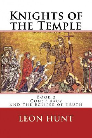 Kniha Knights of the Temple: Conspiracy and the Eclipse of Truth Dr Leon Roger Hunt