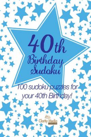 Buch 40th Birthday Sudoku: 100 sudoku puzzles for your 40th Birthday Clarity Media