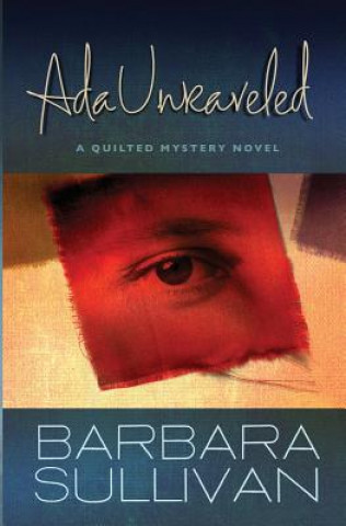 Könyv Ada Unraveled: a Quilted Mystery novel Barbara Sullivan