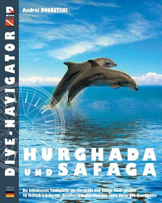 Kniha Dive-navigator HURGHADA und SAFAGA: Besten 46 Tauchplätze in Hurghada und Safaga. Vollfarb-dreidimensionale Karten und detaillierte Beschreibung sowie Andrei Dvoretski