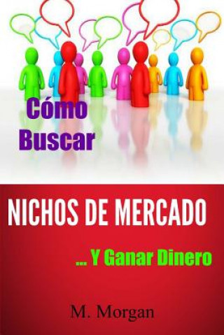 Könyv Cómo Buscar Nichos de Mercado...Y Ganar Dinero M Morgan