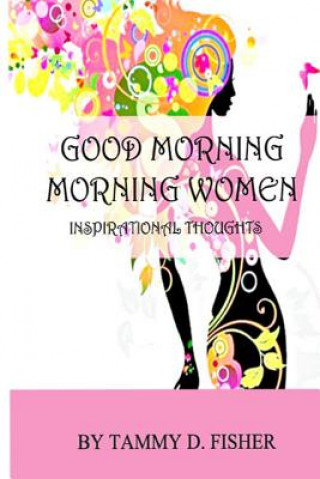 Knjiga Good Morning Morning Women: Inspirational Thoughts Tammy D Fisher