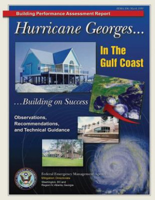 Książka Building Performance Assessment Report: Hurricane Georges ... In the Gulf Coast ... Building on Success - Observations, Recommendations, and Technical Federal Emergency Management Agency