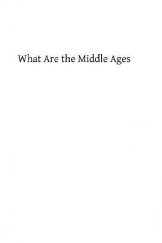 Książka What Are the Middle Ages Godfrey Kurth