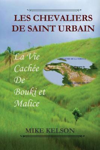 Könyv Les Chevaliers de Saint Urbain: La vie Cachee de Bouki et Malice Mike Kelson