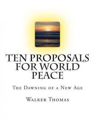 Carte Ten Proposals for World Peace: The Dawning of a New Age Walker Thomas