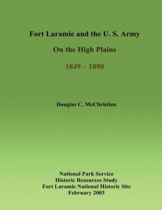 Carte Fort Laramie and the U.S. Army on the High Plains 1849-1890 Douglas C McChristian