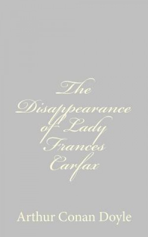 Kniha The Disappearance of Lady Frances Carfax Arthur Conan Doyle
